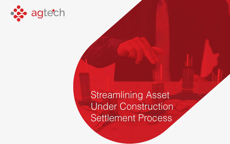 Streamlining asset under construction settlement process